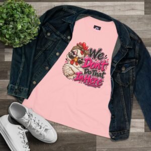 Women's Relaxed T-Shirt"We Don’t Do That In Here" Sassy Chicken