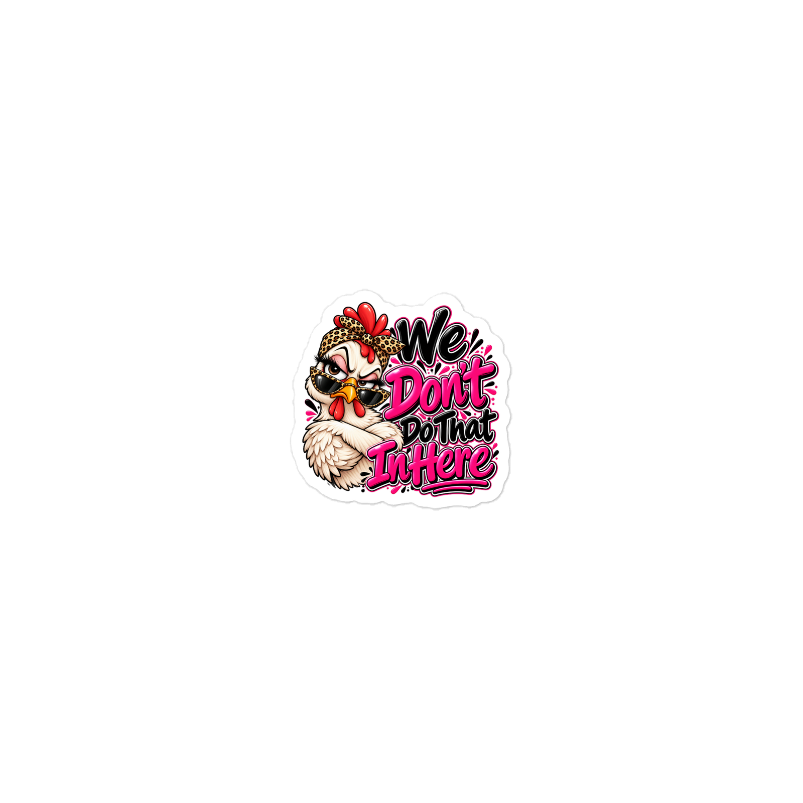 “We Don’t Do That In Here” Sassy Chicken Die-cut Sticker - Image 2