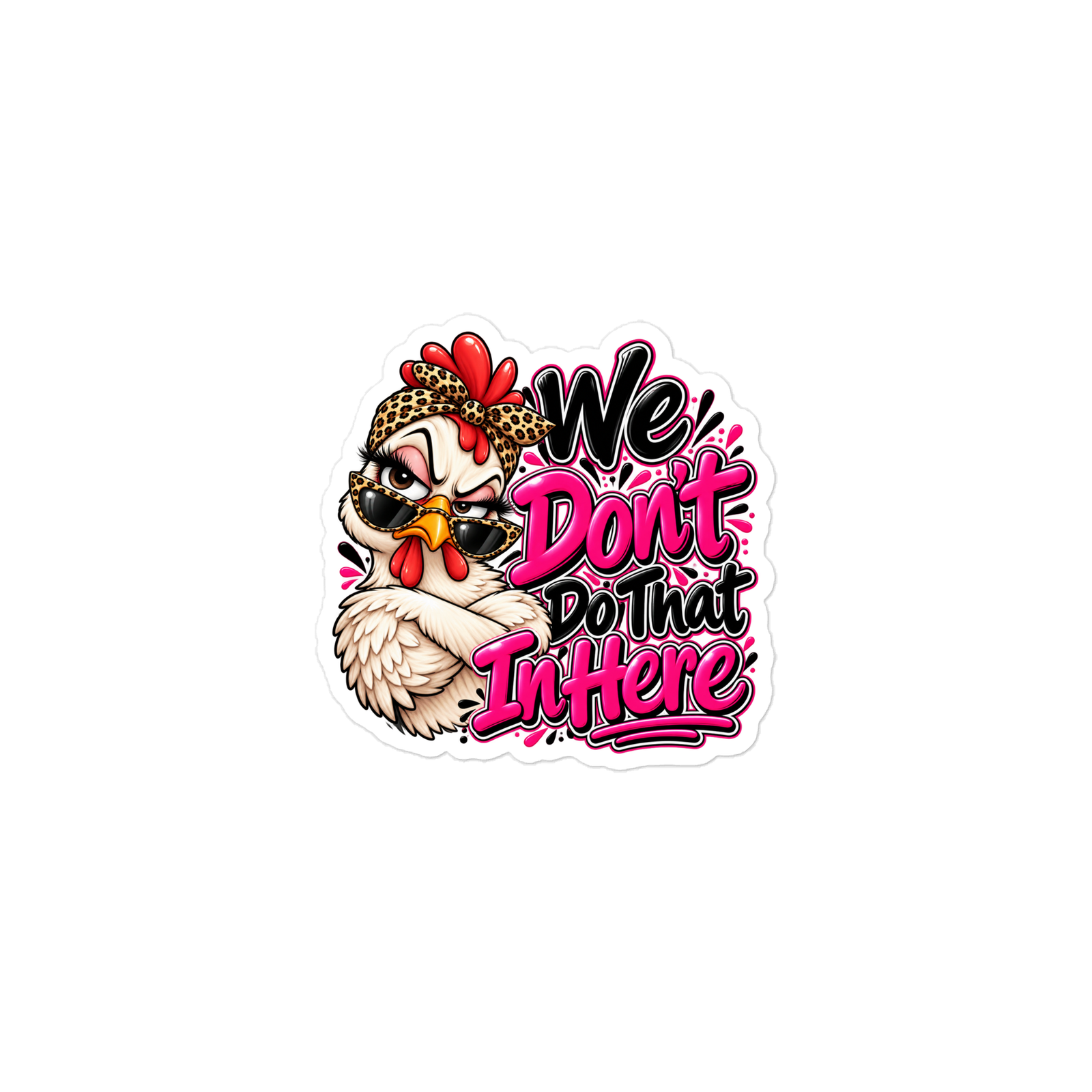 “We Don’t Do That In Here” Sassy Chicken Die-cut Sticker - Image 3