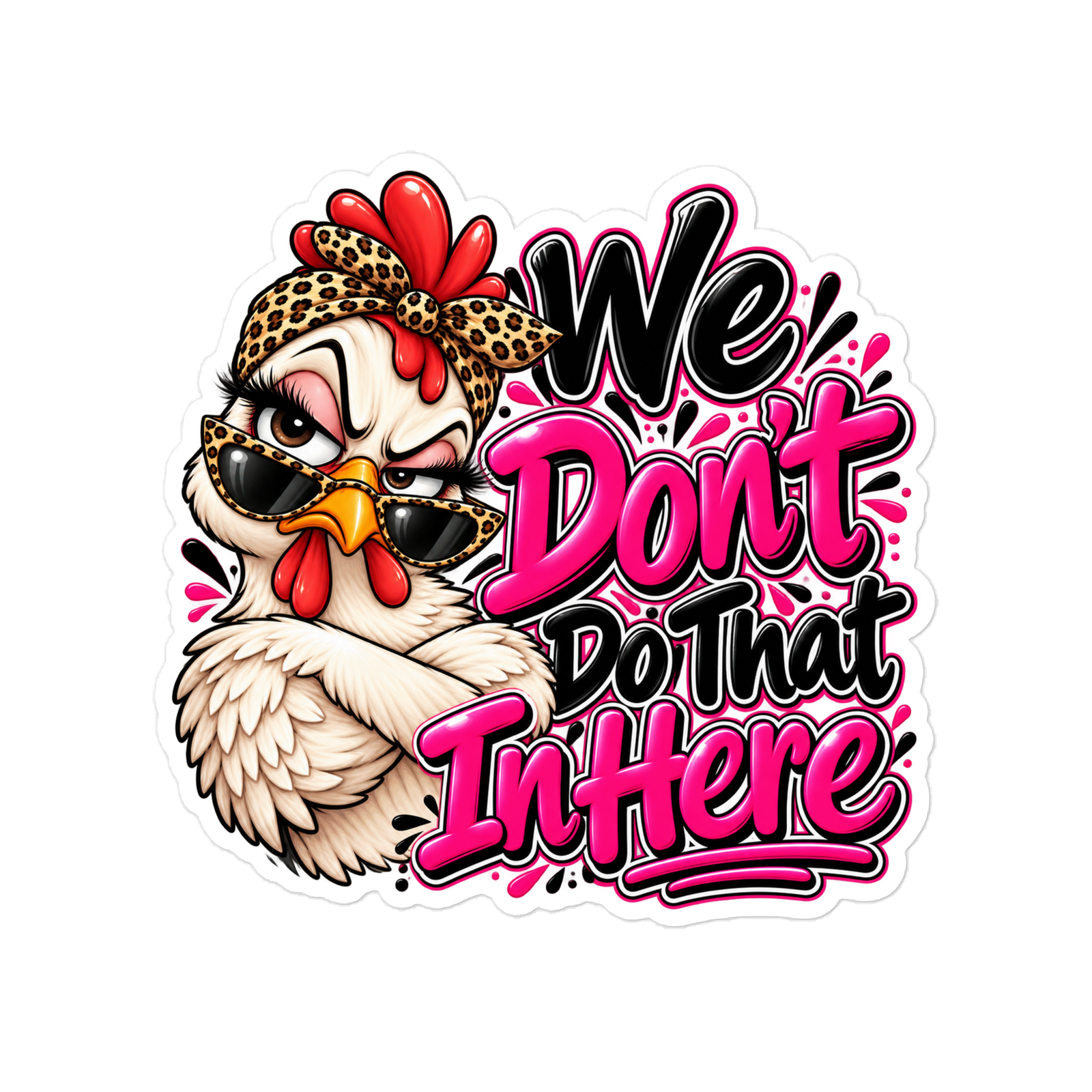 “We Don’t Do That In Here” Sassy Chicken Die-cut Sticker - Image 4
