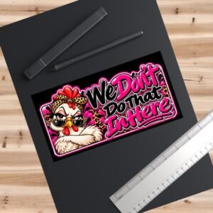 Sassy Chicken "We Don't Do That In Here" Bumper Sticker